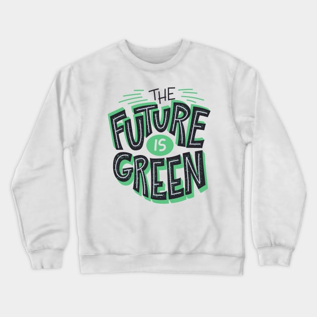 The Future is Green Crewneck Sweatshirt by BillieTofu